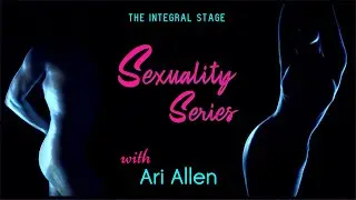 Sexuality Series (Ep. 6: Ari Allen)