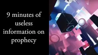 9 minutes of useless information on prophecy