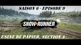 SNOWRUNNER S6E9 FR - Usine de papier, Section A