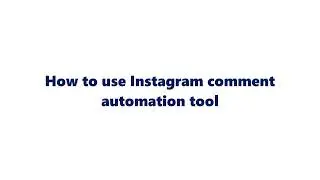 How to use Instagram comment automation tool