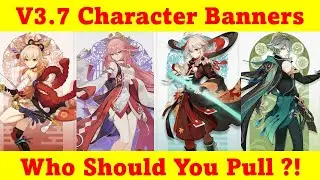 V3.7 Character Banners: Who Should You Pull ?! | Genshin Impact