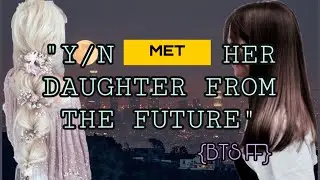 {PART 2} BTS FF: Y/N MET HER DAUGHTER FROM THE FUTURE💜💛