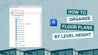 How to Organize Floor Plans By Level Height in Revit