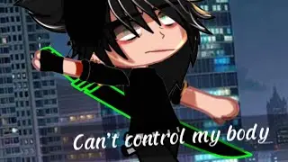 | Can’t control my body | Gacha Club | Meme/Trend | not og |