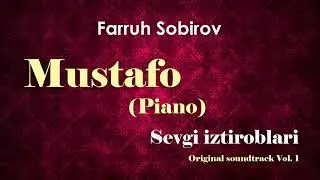 Mustafo Piano (Sevgi Iztiroblari Original Soundtrack Vol.1) - Farruh Sobirov