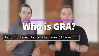 Who is GRA? Part 1: Benefits to the Loan Officer