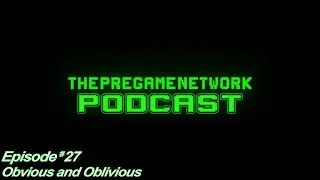 ThePreGameNetwork Podcast - Ep. 27: Obvious and Oblivious