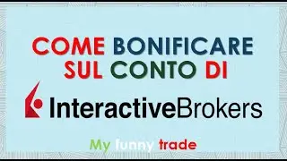 COME BONIFICARE SUL CONTO DI #INTERACTIVEBROKERS come avere IBAN CAUSALE E BANCA BENEFICIARIA
