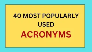 40 Most Popular and Widely used Acronyms | Did You Know Before?