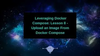 Leveraging Docker Compose - Upload an Image From Docker Compose