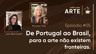 Café com Arte | Episódio #05 | De Portugal ao Brasil, para a arte não existem fronteiras.
