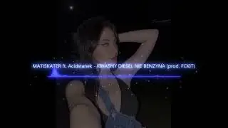 MATISKATER ft. Acidstanek - KWAŚNY DIESEL NIE BENZYNA (BASS BOOSTED)