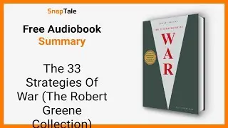 The 33 Strategies Of War (The Robert Greene Collection) by Robert Greene: 4 Minute Summary
