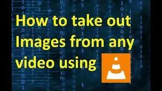 How to take an Image out of any video using VLC Media Player