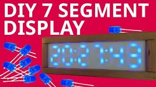 Making a Large 7 Segment Display with Normal LEDs [Clock Pt.1]