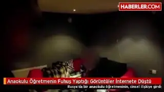 Anaokulu Öğretmenin Fuhuş Yaptığı Görüntüler İnternete Düştü