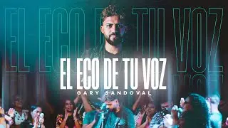 El Eco De tu Voz (LIVE) Gary Sandoval || Video Oficial