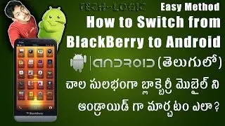 How to Switch from BlackBerry to Android /in Telugu /తెలుగులో Tech-Logic