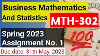 Mth-302 Business Mathematics and Statistics Assignment No 1 spring 2023