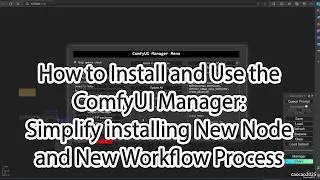 How to Install and Use the ComfyUI Manager: Simplify installing New Node and New Workflow Process