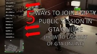 HOW TO JOIN EMPTY PUBLIC SESSION IN GTA ONLINE 100% WORKING - HOW TO LAG OUT OF GTA ONLINE