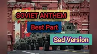 Soviet Anthem (Best Sad Version Part)