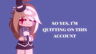 quitting on this account (switching channels)