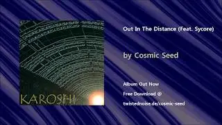 Cosmic Seed - Out In The Distance (Feat. Sycore)