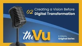 The Vu - Ep. 2 - Creating a Vision Before Digital Transformation