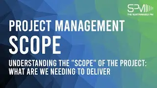 Project Management: Scope - Understanding the 