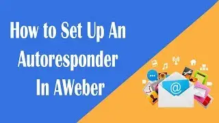 How to Set Up an Autoresponder In AWeber - Step by Step Tutorial