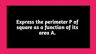 Express the perimeter P of square as a function of its area A | Function | Area | Pythagoras Math