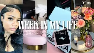Vlog : week in my life 🎀 | BEING PRODUCTIVE … NEW FURNITURE, NEW FRIENDSHIPS , FAMILY TIME, + MORE