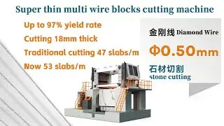 Super thin multi wire stone blocks cutting machine,18mm thick can cut 53 slabs/m,1 more bundle slabs