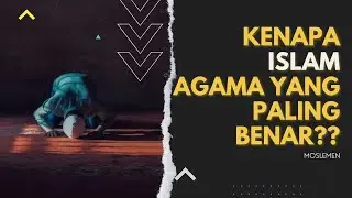 Kenapa islam agama yang paling benar??