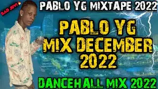 PABLO YG DECEMBER MIX 2022 PABLO YG MIXTAPE 2022 DANCEHALL MIX 2022 PABLO YG HITS SONGS PABLO YG MIX