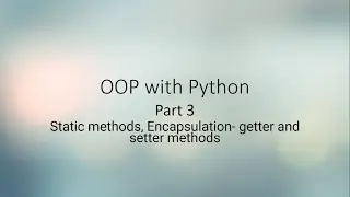OOP using Python- Part 3- static methods, encapsulation- getter and setter methods