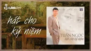 Hát Cho Kỷ Niệm (Album 2000) | Tuấn Ngọc | Ca Dao Productions