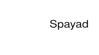 How to pronounce Spayad