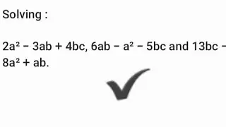 2a² - 3ab + 4bc, 6ab - a² - 5bc and 13bc - 8a² + ab. (check the description)