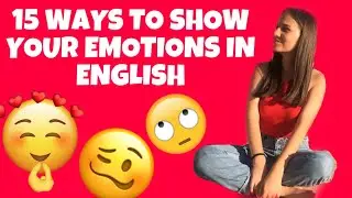 15 IDIOMS AND PHRASES THAT SHOW YOUR EMOTIONS IN ENGLISH