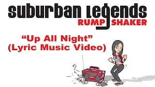 "Up All Night" Suburban Legends Rump Shaker (Lyric music video)