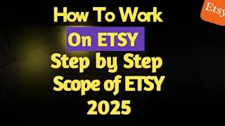 HOW TO WORK ON ETSY 2025| ETSY SCOPE ALL ANSWERS