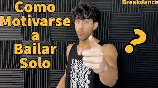 Cómo Motivarse a Bailar Solo (Bboy)