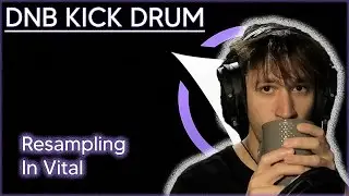 NEW DNB Kick Drum - Resampling In Vital