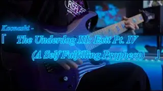 Kaonashi - The Underdog III: Exit Pt. IV (A Self Fulfilling Prophecy) Guitar Cover