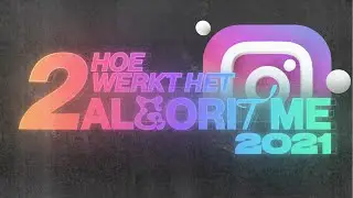 Hoe werkt het Instagram algoritme in 2021?! (DEEL 2)