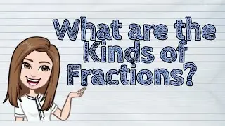 (MATH) What are the Kinds of Fractions? | 