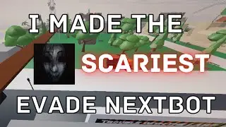 I Made The SCARIEST Evade Nextbot...