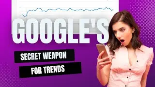 Google's Secret Weapon: Google Trends - How to Use It To Your Advantage